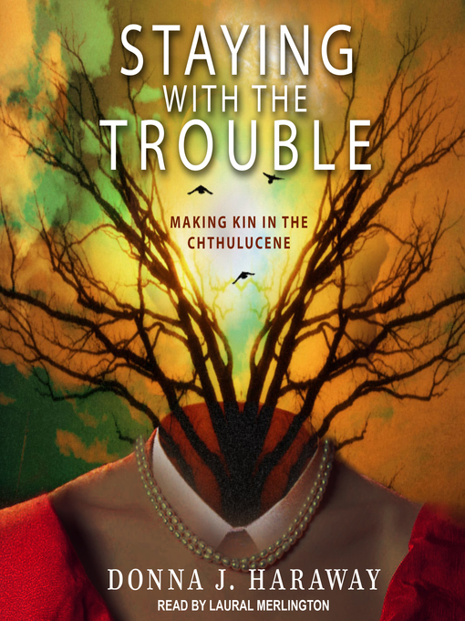 Title details for Staying with the Trouble by Donna J. Haraway - Wait list